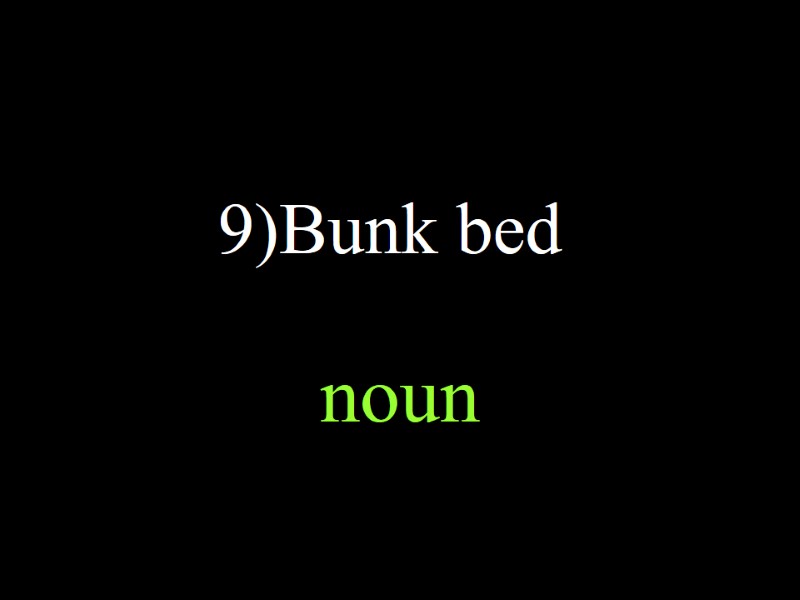 9)Bunk bed noun